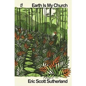 Earth Is My Church, Paperback - Eric Scott Sutherland imagine