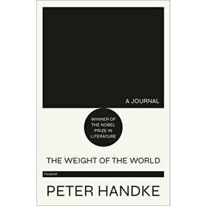 The Weight of the World: A Journal, Paperback - Peter Handke imagine