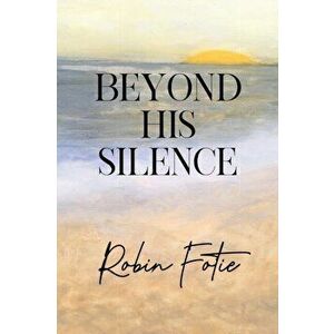 Beyond His Silence, Paperback - Robin Fotie imagine
