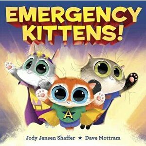 Emergency Kittens!, Hardcover - Jody Jensen Shaffer imagine