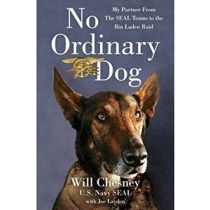 No Ordinary Dog: My Partner from the Seal Teams to the Bin Laden Raid, Hardcover - Will Chesney imagine
