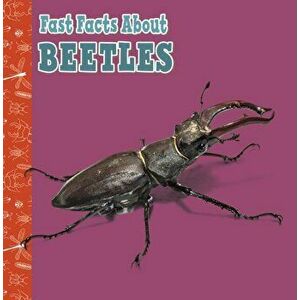 Fast Facts About Beetles, Hardback - Julia Garstecki-Derkovitz imagine