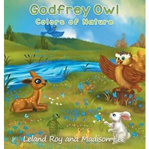 Godfrey Owl: Colors of Nature, Hardcover - Leland Roy imagine