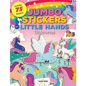 Jumbo Stickers for Little Hands: Unicorns. Includes 75 Stickers, Paperback - *** imagine
