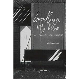 Goodbye, My Tribe: An Evangelical Exodus, Hardcover - Vic Sizemore imagine