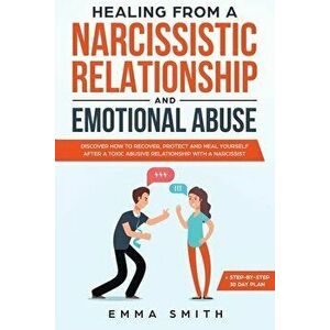 Healing from A Narcissistic Relationship and Emotional Abuse: Discover How to Recover, Protect and Heal Yourself after a Toxic Abusive Relationship wi imagine