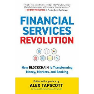 Financial Services Revolution: How Blockchain Is Transforming Money, Markets, and Banking, Hardcover - Alex Tapscott imagine