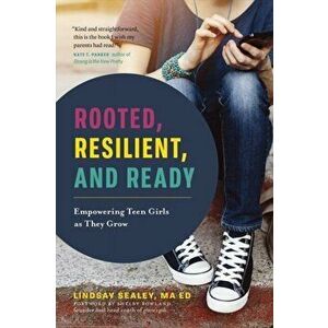 Rooted, Resilient, and Ready: Empowering Teen Girls as They Grow, Paperback - Lindsay Sealey imagine