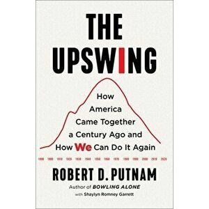 The Upswing: How America Came Together a Century Ago and How We Can Do It Again, Hardcover - Robert D. Putnam imagine