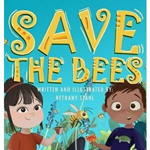 Save the Bees, Hardcover - Bethany Stahl imagine