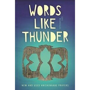 Words Like Thunder: New and Used Anishinaabe Prayers, Paperback - Lois Beardslee imagine