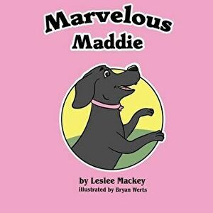 Marvelous Maddie, Paperback - Leslee Mackey imagine