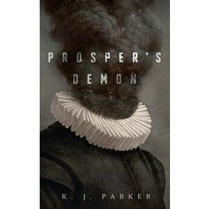 Prosper's Demon, Paperback - K. J. Parker imagine