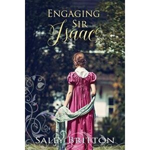 Engaging Sir Isaac: A Regency Romance, Paperback - Sally Britton imagine