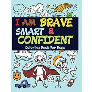 I Am Brave, Smart and Confident: Coloring Book for Boys, Paperback - Prime Color imagine