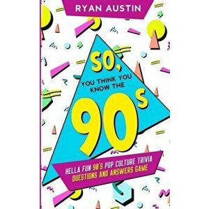 So, you think you know the 90's?: Hella Fun 90's pop culture Trivia Questions and answers game, Paperback - Ryan Austin imagine