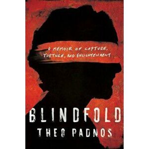 Blindfold: A Memoir of Capture, Torture, and Enlightenment, Hardcover - Theo Padnos imagine