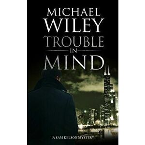 Trouble in Mind, Hardcover - Michael Wiley imagine