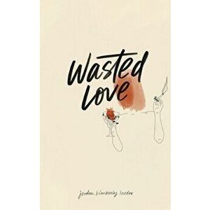 Wasted Love, Paperback - Jordan Kimberly imagine