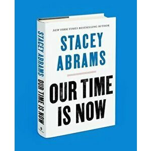 Our Time Is Now: Power, Purpose, and the Fight for a Fair America, Hardcover - Stacey Abrams imagine