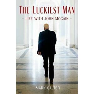 The Luckiest Man: Life with John McCain, Hardcover - Mark Salter imagine