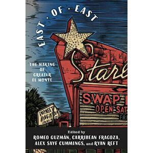 East of East: The Making of Greater El Monte, Paperback - Romeo Guzmn imagine