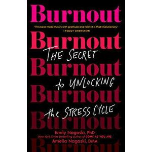 Burnout: The Secret to Unlocking the Stress Cycle, Paperback - Emily Nagoski imagine