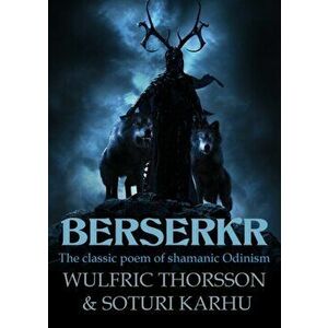 Berserkr: The classic poem of shamanic Odinism, Paperback - Wulfric Thorsson imagine
