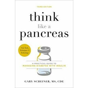 Think Like a Pancreas: A Practical Guide to Managing Diabetes with Insulin, Paperback - Gary Scheiner imagine