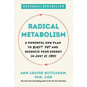Radical Metabolism: A Powerful New Plan to Blast Fat and Reignite Your Energy in Just 21 Days, Paperback - Ann Louise Gittleman imagine