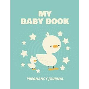 My Baby Book Pregnancy Journal: Pregnancy Planner Gift - Trimester Symptoms - Organizer Planner - New Mom Baby Shower Gift - Baby Expecting Calendar - imagine