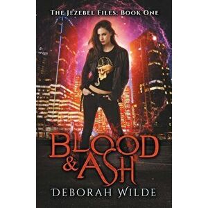 Blood & Ash: A Snarky Urban Fantasy Detective Series, Paperback - Deborah Wilde imagine