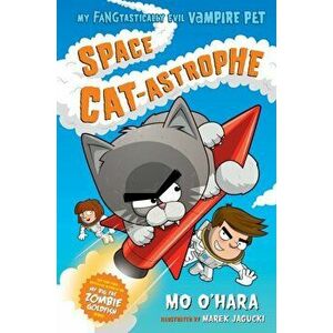 Space Cat-Astrophe: My Fangtastically Evil Vampire Pet, Paperback - Mo O'Hara imagine