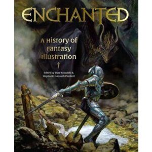 Enchanted: A History of Fantasy Illustration, Hardcover - Jesse Kowalski imagine