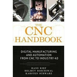 The Cnc Handbook: Digital Manufacturing and Automation from Cnc to Industry 4.0, Hardcover - Hans Bernhard Kief imagine