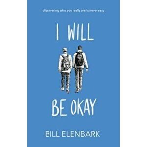 I Will Be Okay, Paperback - Bill Elenbark imagine
