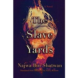 The Slave Yards, Paperback - Najwa Bin Shatwan imagine
