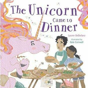The Unicorn Came to Dinner, Hardcover - Lauren DeStefano imagine
