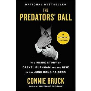 The Predators' Ball: The Inside Story of Drexel Burnham and the Rise of the Junk Bond Raiders, Paperback - Connie Bruck imagine
