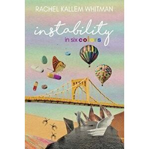 Instability in Six Colors, Paperback - Rachel Kallem Whitman imagine