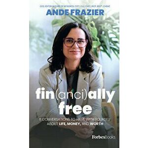 Financially Free: 11 Conversations to Have with Yourself about Life, Money, and Worth, Hardcover - Ande Frazier imagine
