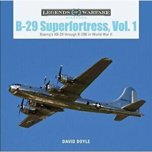 B-29 Superfortress, Vol. 1: Boeing's Xb-29 Through B-29b in World War II, Hardcover - David Doyle imagine