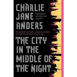 The City in the Middle of the Night, Paperback - Charlie Jane Anders imagine