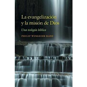 La evangelizacin y la misin de Dios: Una teologa bblica, Paperback - Philip Wingeier-Rayo imagine