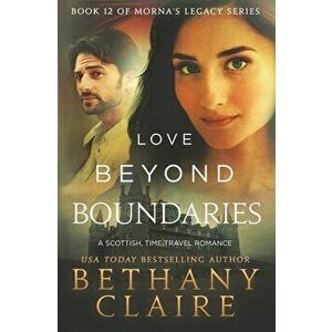 Love Beyond Boundaries: A Scottish Time Travel Romance, Paperback - Bethany Claire imagine