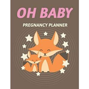 Oh Baby Pregnancy Planner: Pregnancy Planner Gift - Trimester Symptoms - Organizer Planner - New Mom Baby Shower Gift - Baby Expecting Calendar -, Pap imagine