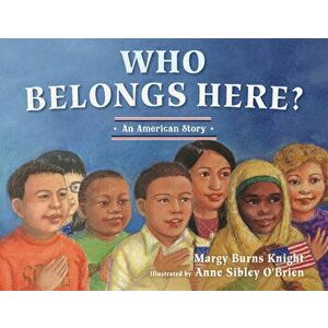 Who Belongs Here?: An American Story, Paperback - Margy Burns Knight imagine