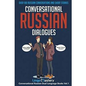 Conversational Russian Dialogues: Over 100 Russian Conversations and Short Stories, Paperback - Lingo Mastery imagine