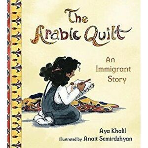 The Arabic Quilt: An Immigrant Story, Hardcover - Aya Khalil imagine