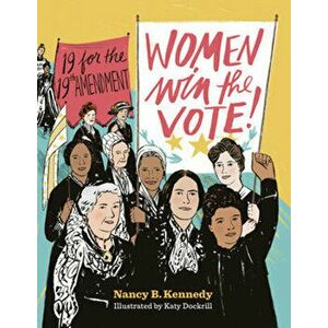 Women Win the Vote!: 19 for the 19th Amendment, Hardcover - Nancy B. Kennedy imagine